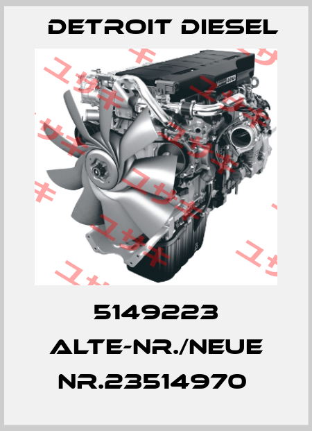 5149223 alte-Nr./neue Nr.23514970  Detroit Diesel