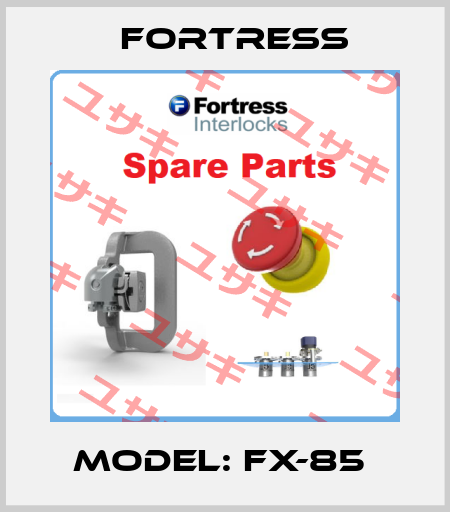 MODEL: FX-85  Fortress