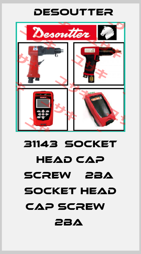 31143  SOCKET HEAD CAP SCREW    2BA  SOCKET HEAD CAP SCREW    2BA  Desoutter