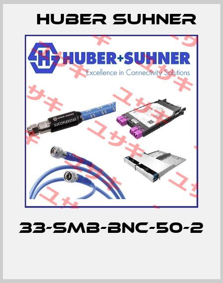 33-SMB-BNC-50-2  Huber Suhner