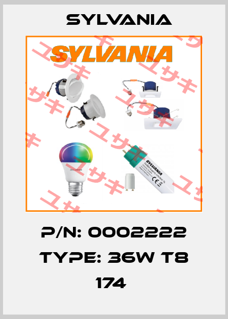 P/N: 0002222 Type: 36W T8 174  Sylvania