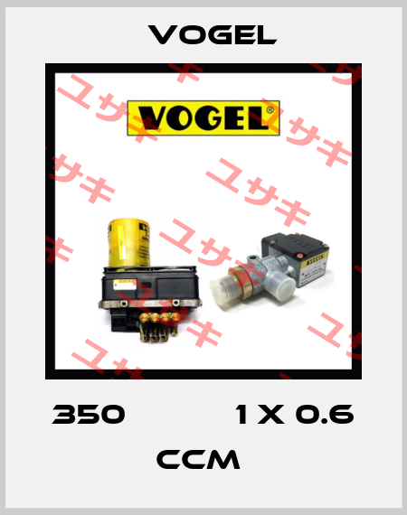 350           1 X 0.6 CCM  Vogel