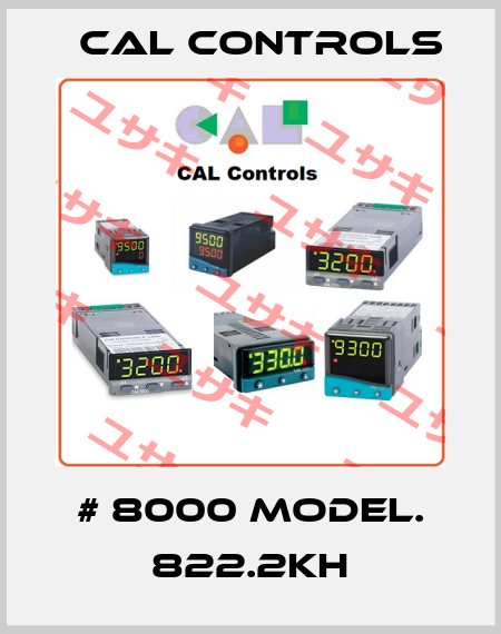 # 8000 MODEL. 822.2KH Cal Controls