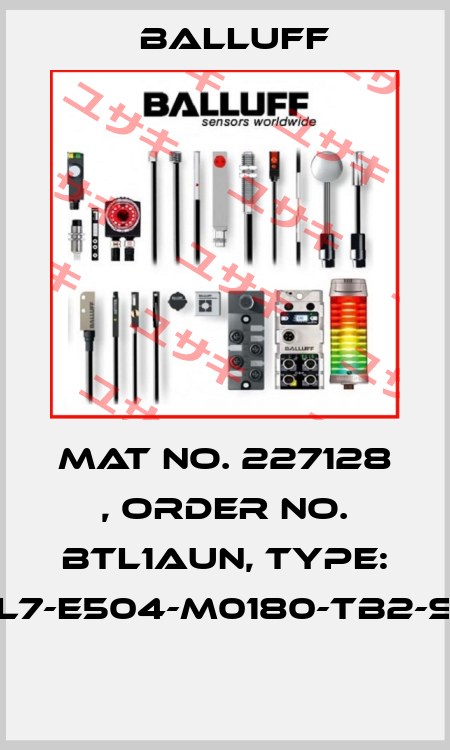 Mat No. 227128 , Order No. BTL1AUN, Type: BTL7-E504-M0180-TB2-S32  Balluff