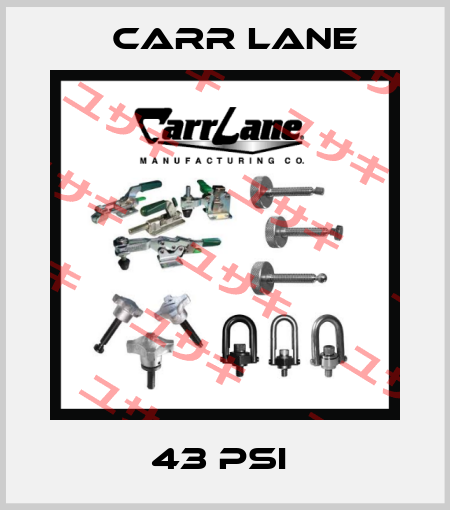 43 PSI  Carr Lane