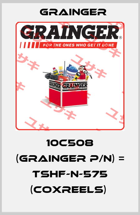 10C508 (grainger p/n) = TSHF-N-575 (COXREELS)  Grainger