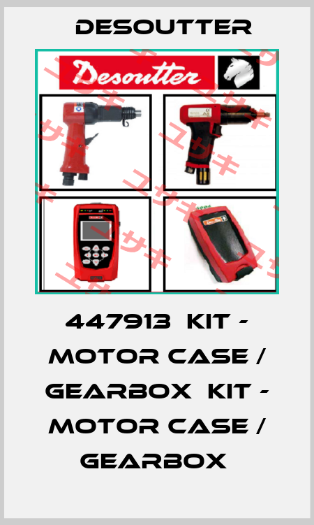 447913  KIT - MOTOR CASE / GEARBOX  KIT - MOTOR CASE / GEARBOX  Desoutter