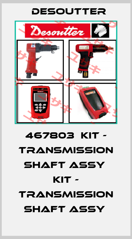 467803  KIT - TRANSMISSION SHAFT ASSY  KIT - TRANSMISSION SHAFT ASSY  Desoutter