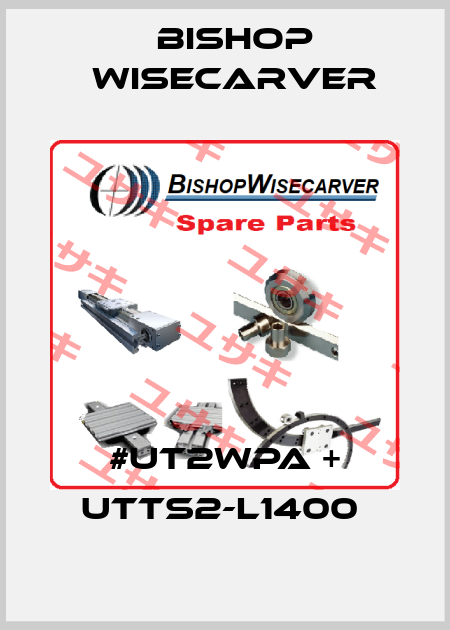 #UT2WPA + UTTS2-L1400  Bishop Wisecarver