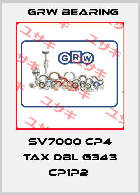 SV7000 CP4 TAX DBL G343 CP1P2  GRW Bearing