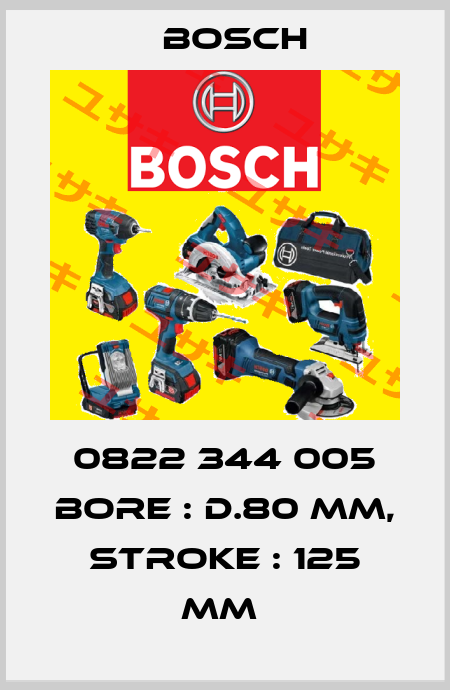 0822 344 005 BORE : D.80 MM, STROKE : 125 MM  Bosch