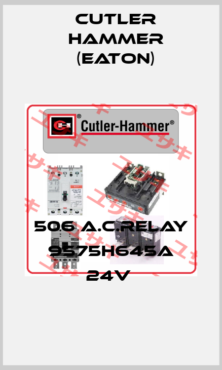 506 A.C.RELAY 9575H645A 24V  Cutler Hammer (Eaton)