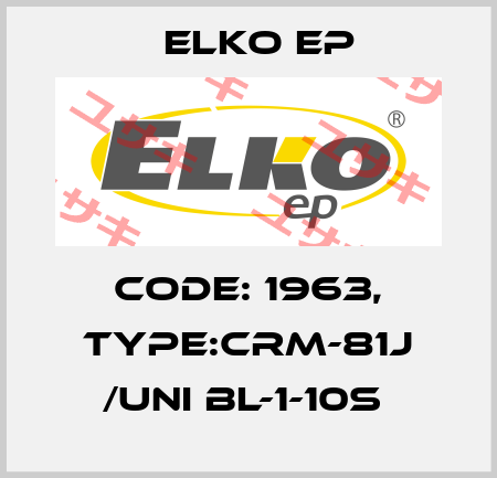 Code: 1963, Type:CRM-81J /UNI BL-1-10s  Elko EP