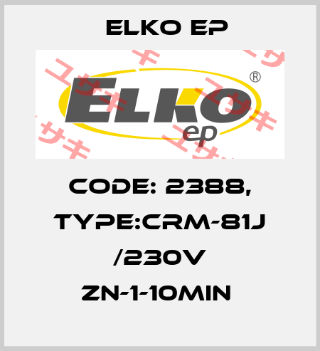 Code: 2388, Type:CRM-81J /230V ZN-1-10min  Elko EP
