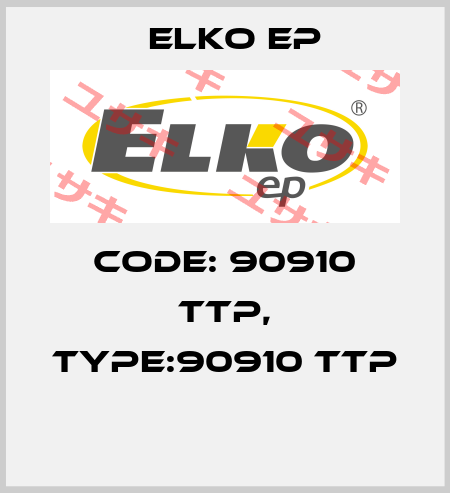Code: 90910 TTP, Type:90910 TTP  Elko EP