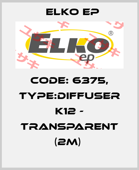 Code: 6375, Type:Diffuser K12 - transparent (2m)  Elko EP