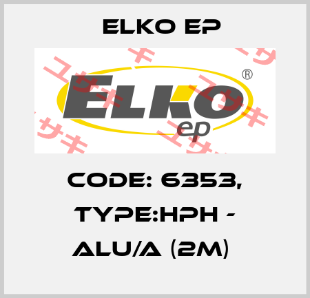 Code: 6353, Type:HPH - ALU/A (2m)  Elko EP