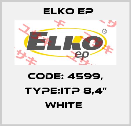 Code: 4599, Type:iTP 8,4" white  Elko EP