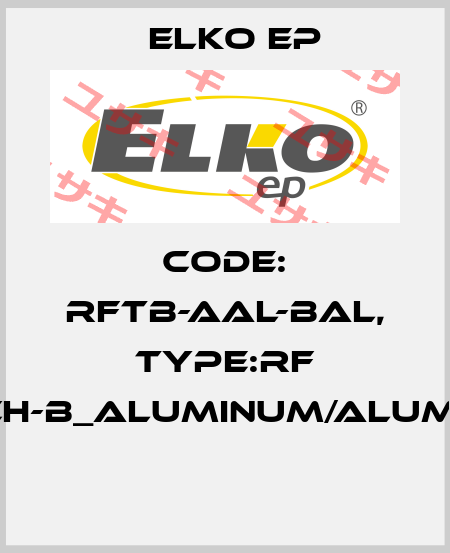 Code: RFTB-AAL-BAL, Type:RF Touch-B_aluminum/aluminum  Elko EP