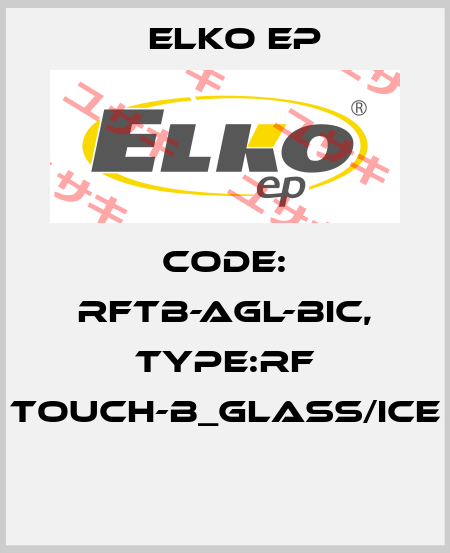 Code: RFTB-AGL-BIC, Type:RF Touch-B_glass/ice  Elko EP