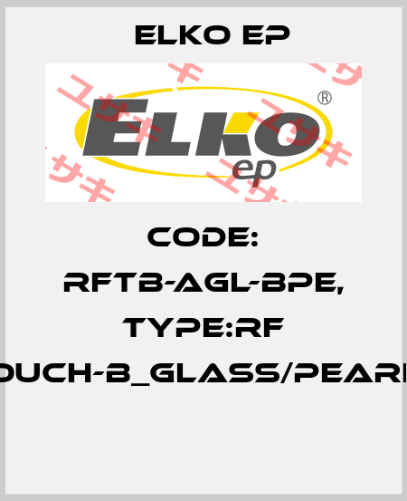 Code: RFTB-AGL-BPE, Type:RF Touch-B_glass/pearly  Elko EP