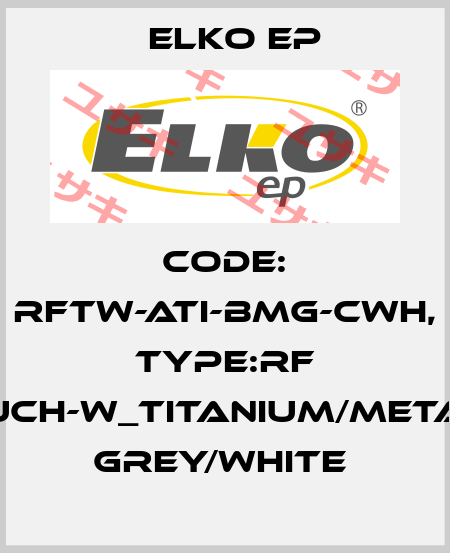 Code: RFTW-ATI-BMG-CWH, Type:RF Touch-W_titanium/metalic grey/white  Elko EP