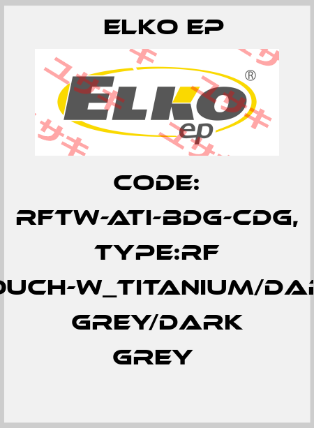 Code: RFTW-ATI-BDG-CDG, Type:RF Touch-W_titanium/dark grey/dark grey  Elko EP