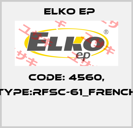 Code: 4560, Type:RFSC-61_French  Elko EP