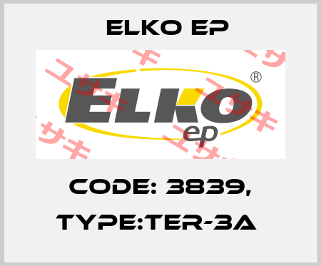Code: 3839, Type:TER-3A  Elko EP