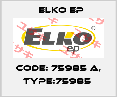 Code: 75985 A, Type:75985  Elko EP