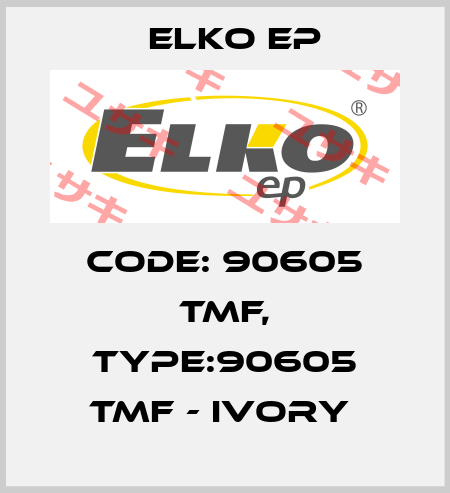 Code: 90605 TMF, Type:90605 TMF - ivory  Elko EP