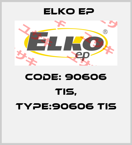 Code: 90606 TIS, Type:90606 TIS  Elko EP