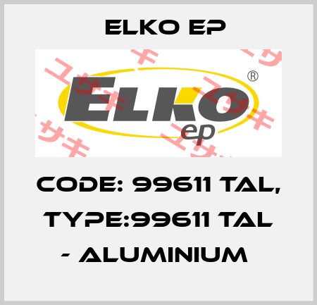 Code: 99611 TAL, Type:99611 TAL - aluminium  Elko EP