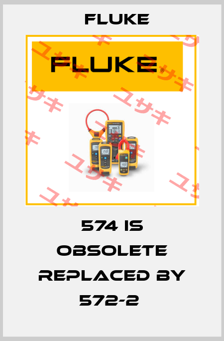 574 is obsolete replaced by 572-2  Fluke