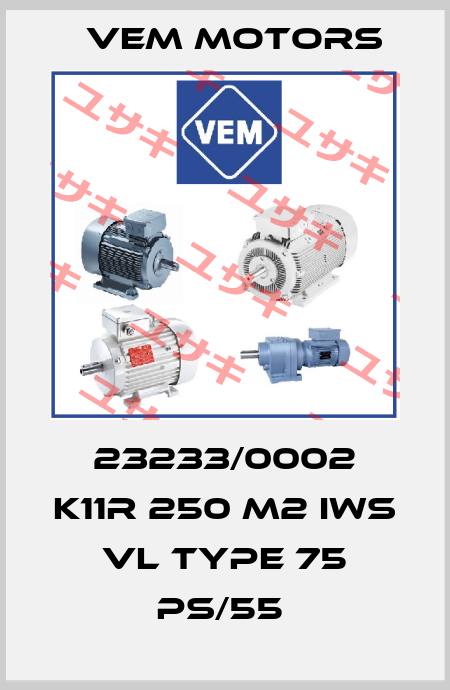 23233/0002 K11R 250 M2 IWS VL TYPE 75 PS/55  Vem Motors