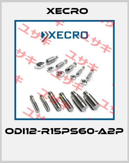 ODI12-R15PS60-A2P  Xecro
