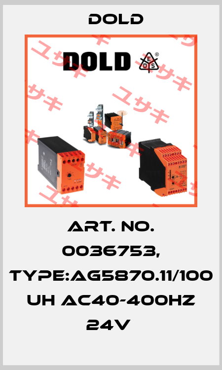 Art. No. 0036753, Type:AG5870.11/100 UH AC40-400HZ 24V  Dold