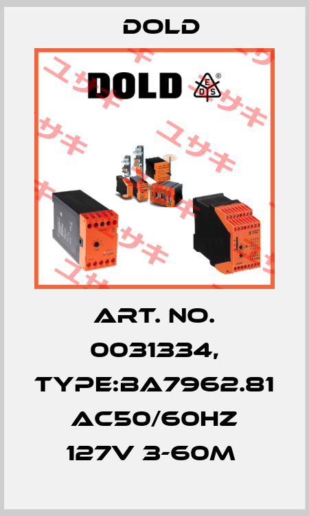 Art. No. 0031334, Type:BA7962.81 AC50/60HZ 127V 3-60M  Dold