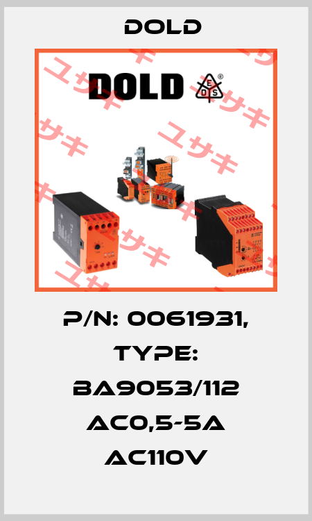 p/n: 0061931, Type: BA9053/112 AC0,5-5A AC110V Dold