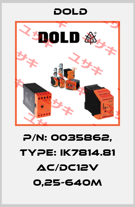 p/n: 0035862, Type: IK7814.81 AC/DC12V 0,25-640M Dold