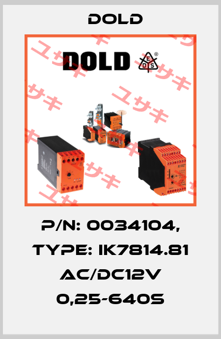 p/n: 0034104, Type: IK7814.81 AC/DC12V 0,25-640S Dold