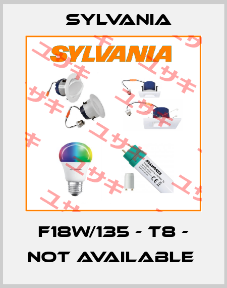 F18W/135 - T8 - not available  Sylvania