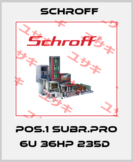 Pos.1 Subr.Pro 6U 36HP 235D  Schroff