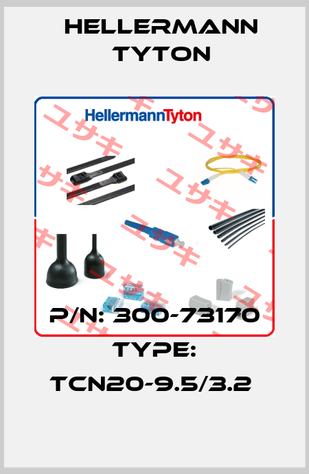 P/N: 300-73170 Type: TCN20-9.5/3.2  Hellermann Tyton