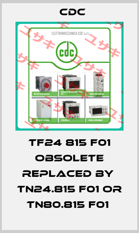 TF24 815 F01 obsolete replaced by  TN24.815 F01 or TN80.815 F01  CDC