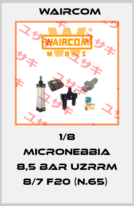 1/8 MICRONEBBIA 8,5 BAR UZRRM 8/7 F20 (N.65)  Waircom