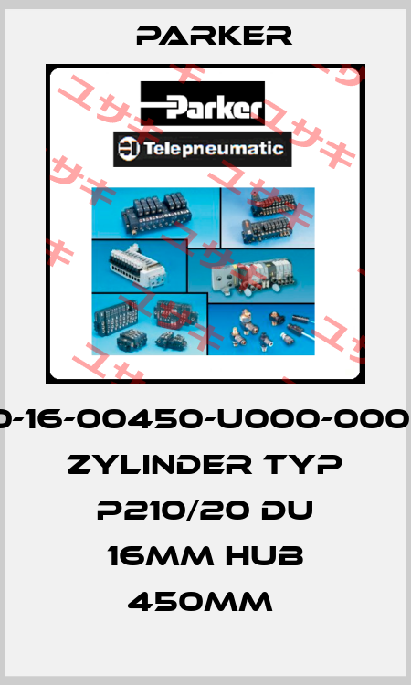 1000-16-00450-U000-000000 ZYLINDER TYP P210/20 DU 16MM HUB 450MM  Parker