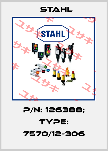p/n: 126388; Type: 7570/12-306 Stahl