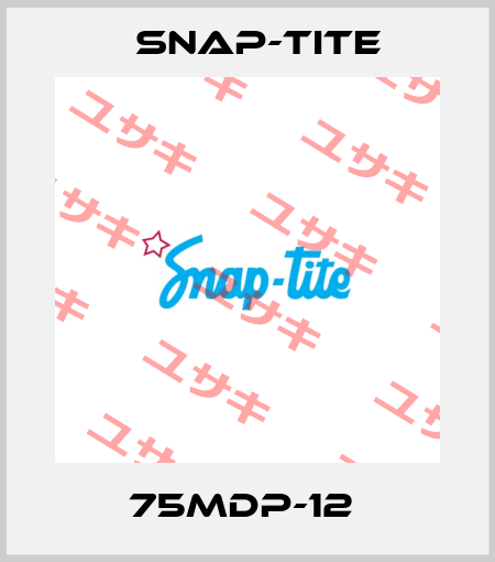 75MDP-12  Snap-tite
