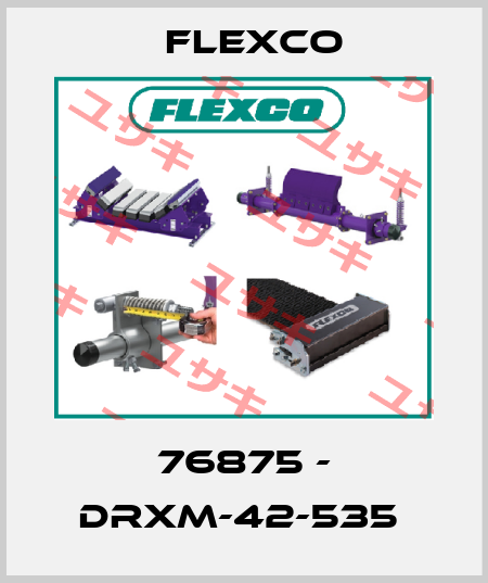 76875 - DRXM-42-535  Flexco